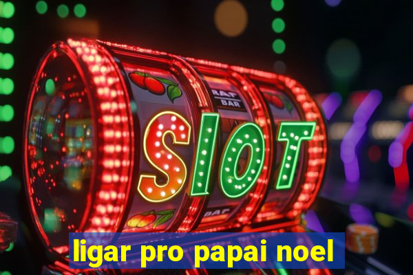 ligar pro papai noel